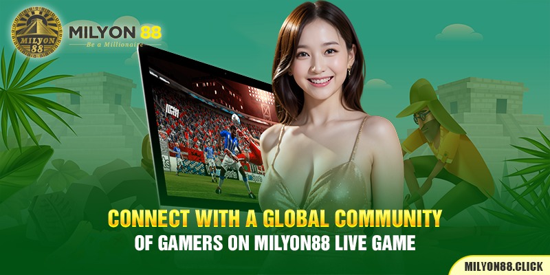 Connect with a global community of gamers on Milyon88 Live game