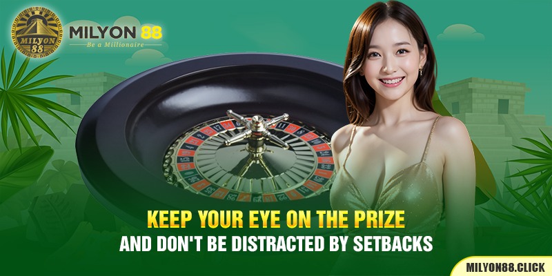 keep-your-eye-on-the-prize-and-don't-be-distracted-by-setbacks