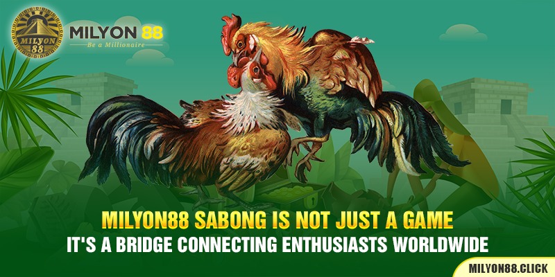 milyon88-sabong-is-not-just-a-game;-it's-a-bridge-connecting-enthusiasts-worldwide