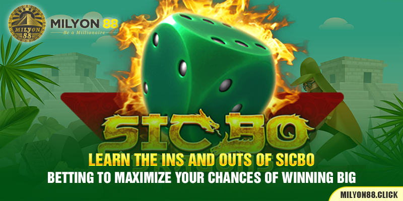 Learn the ins and outs of Sicbo betting to maximize your chances of winning big