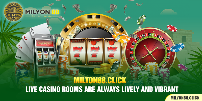 Live casino rooms are always lively and vibrant