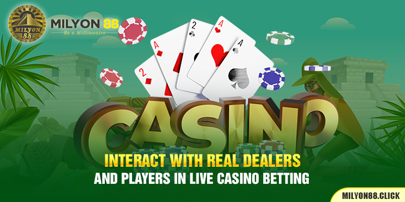 Interact with real dealers and players in live casino betting