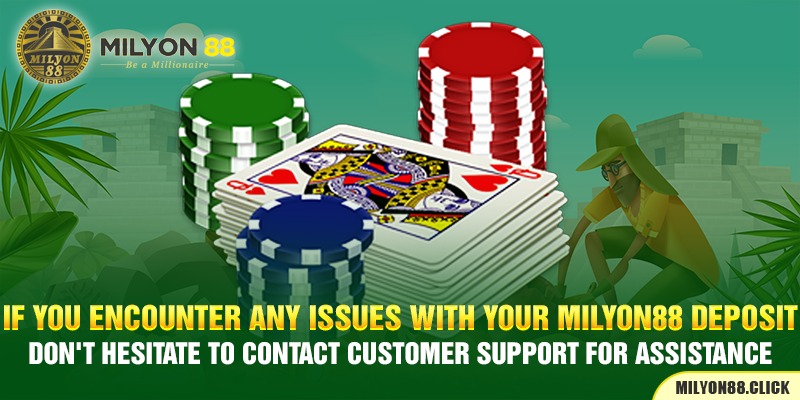 if-you-encounter-any-issues-with-your-milyon88-deposit-,-don't-hesitate-to-contact-customer-support-for-assistance