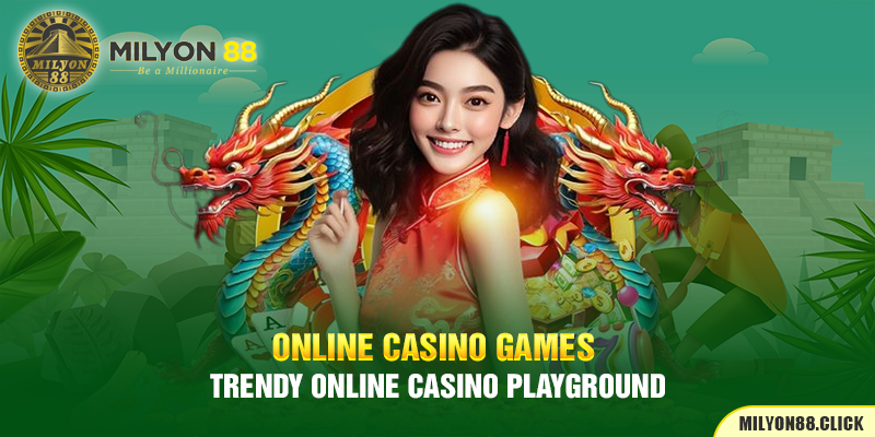 Online Casino Games - Trendy Online Casino Playground