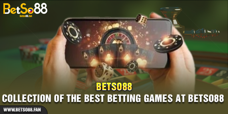 Collection of the best betting games at Betso88