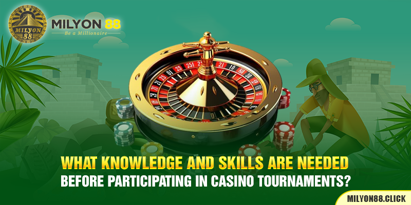 What knowledge and skills are needed before participating in casino tournaments?