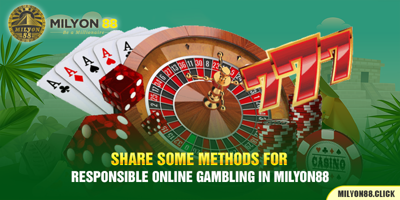 Share some methods for responsible online gambling in Milyon88